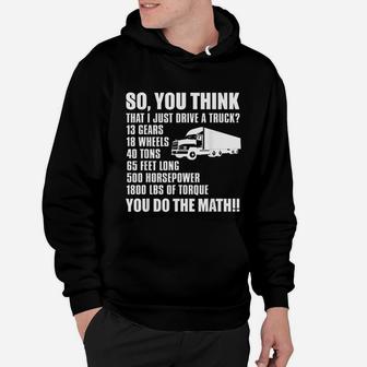 Truck Driver Funny Gift So You Think I Just Drive A Truck Hoodie - Seseable