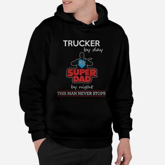 Trucker By Day Super Dad By Night - Farther Day T Shirts Hoodie - Seseable