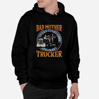 Trucker Gifts Tractor Trailer Truck 18 Wheeler Bad Mother Hoodie - Seseable