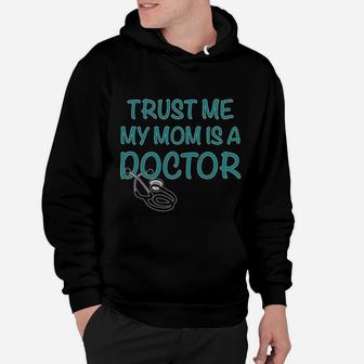 Trust Me My Mom Is A Doctor Hoodie - Seseable