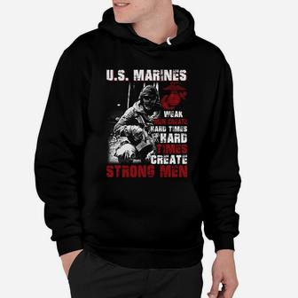 Us Marines Weak Men Create Hard Times Hard Times Create Strong Men Hoodie - Seseable