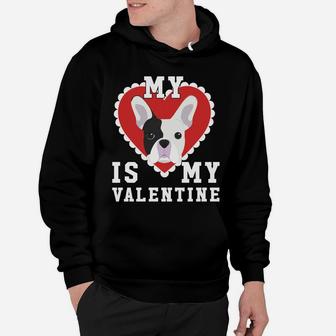 Valentines Day My Dog Is My Valentine French Bulldog Hoodie - Seseable