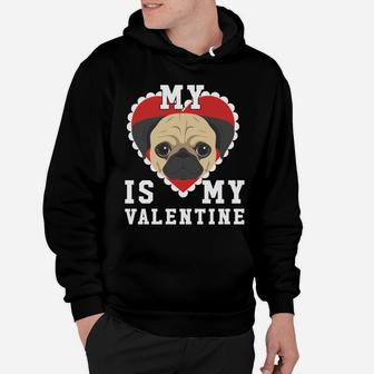 Valentines Day My Dog Is My Valentine Pug Hoodie - Seseable