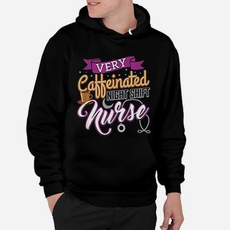 Very Caffeinated Night Shift Nurse Coffee Lover Nursing Gift Hoodie - Seseable