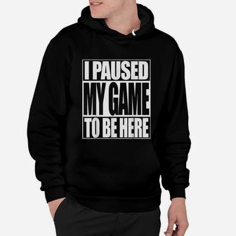 Video Gamer Funny I Paused My Game To Be Here Hoodie - Seseable