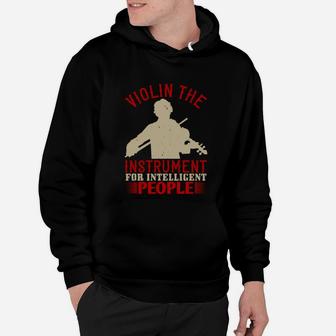 Violin The Instrument For Intelligent People Hoodie - Seseable