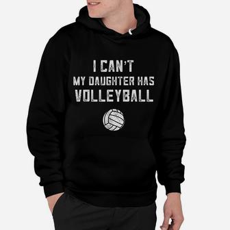 Volleyball Mom Gift I Cant My Daughter Has Volleyball Dad Hoodie - Seseable