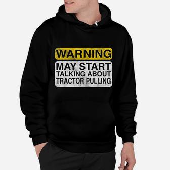 Warning May Start Talking About Tractor Pulling Hoodie - Seseable