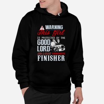 Warning This Girl Is Protected By Good Lord And A Crazy Concrete Finisher Hoodie - Seseable