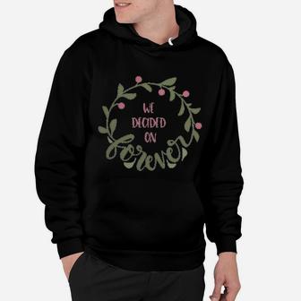 We Decided On Forever Engagement Quote Married Wedding Hoodie - Seseable