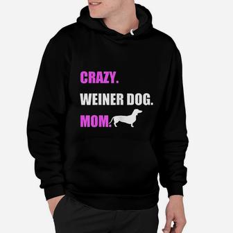 Weiner Dog Gifts Crazy Weiner Dog Mom Hoodie - Seseable