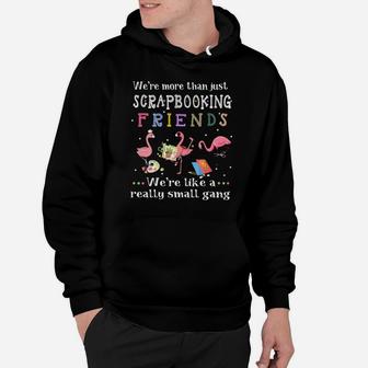 We’re More Than Just Scrapbooking Friends Flamingo Shirt Hoodie - Seseable