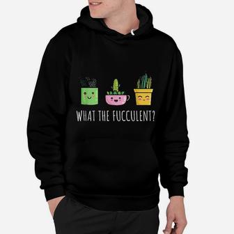 What The Fucculent Succulent Cactus Funny Pun Plant Mom Gift Hoodie - Seseable