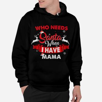 Who Needs Santa When I Have Mama Funny Hoodie - Seseable