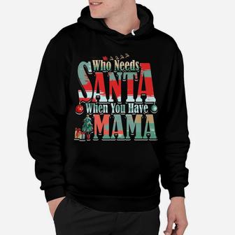 Who Needs Santa When You Have Mama Christmas (2) Hoodie - Seseable