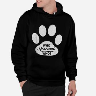 Who Rescued Who Dog Adoption Animal Hoodie - Seseable