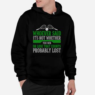 Whoever Said Its Not Whether You Win Or Lose That Counts Probably Lost Hoodie - Seseable