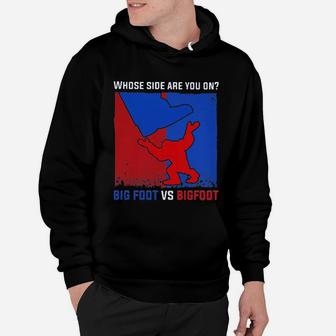 Whose Side Are You On Big Foot Vs Bigfoot Hoodie - Seseable