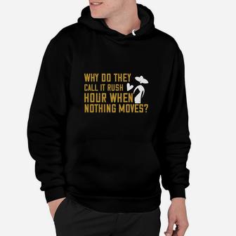 Why Do They Call It Rush Hour When Nothing Moves Hoodie - Seseable
