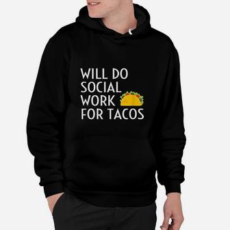 Will Do Social Work For Tacos Funny Social Worker Saying Fun Hoodie - Seseable