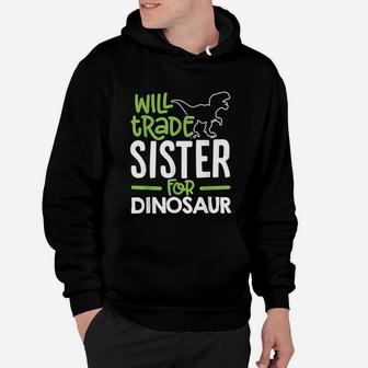 Will Trade Sister For Dinosaur Hoodie - Seseable