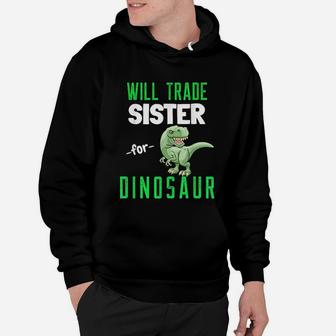 Will Trade Sister For Dinosaur T Rex Funny Dinosaur Hoodie - Seseable