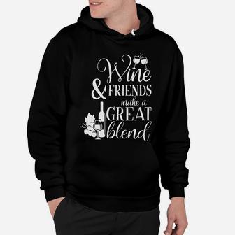 Wine And Friends Make A Great Blend Funny Friend And Wine Hoodie - Seseable