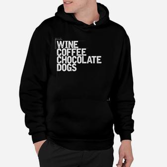 Wine Coffee Chocolate Dogs Funny Gift Mom Wife Womens Hoodie - Seseable
