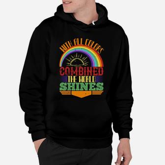 With All Colors Combined The World Shines Hoodie - Seseable