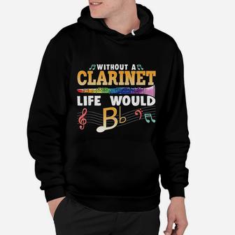 Without A Clarinet Life Would B Flat Funny Clarinet Hoodie - Seseable