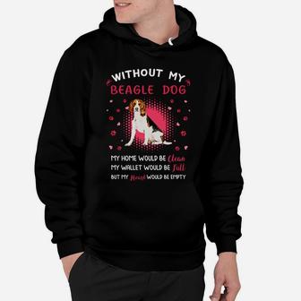 Without My Beagle Dog My Heart Would Be Empty Dog Lovers Saying Hoodie - Seseable