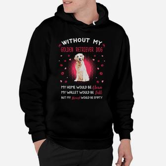 Without My Golden Retriever Dog My Heart Would Be Empty Dog Lovers Saying Hoodie - Seseable