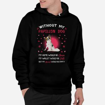 Without My Papillon Dog My Heart Would Be Empty Dog Lovers Saying Hoodie - Seseable