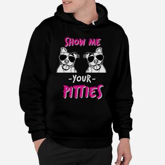 Womens Womens Funny Pitbull Dog Show Me Your Pitties Gift Hoodie - Seseable