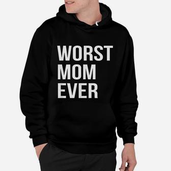 Worst Mom Ever Hoodie - Seseable