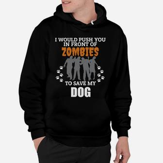 Would Push You In Front Of Zombies To Save My Dog Halloween Hoodie - Seseable