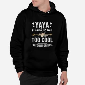 Yaya Because I Am Way Too Cool To Be Called Grandma Gifts Hoodie - Seseable