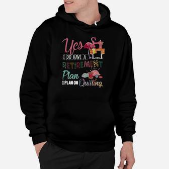 Yes I Do Have A Retirement Plan I Plan On Quilting Shirt Hoodie - Seseable