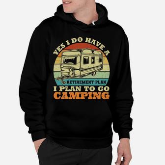 Yes I Do Have A Retirement Plan I Plan To Go Camping Hoodie - Seseable
