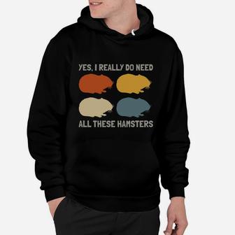 Yes I Do Need All These Hamsters Shirt Hoodie - Seseable