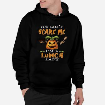 You Cant Scare Me I Am A Lunch Lady Funny Halloween Hoodie - Seseable