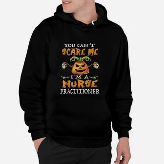 You Cant Scare Me I Am A Nurse Practitioner Hoodie - Seseable