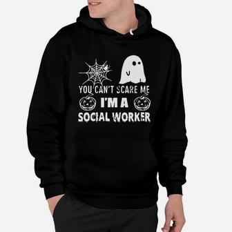 You Can't Scare Me I Am A Social Worker Hoodie - Seseable