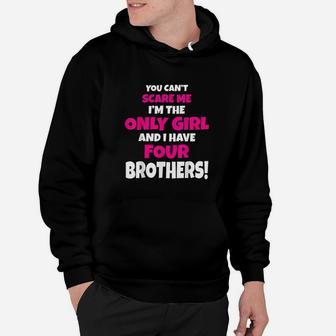 You Cant Scare Me I Have Four Brothers Only Sister Gift Hoodie - Seseable