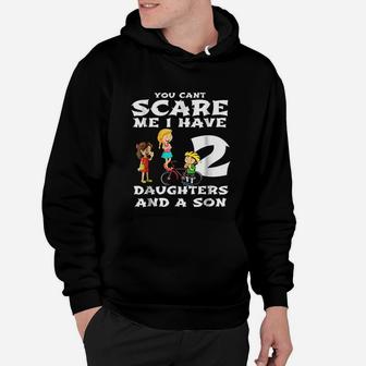 You Cant Scare Me I Have Two Daughters And A Son Dads Hoodie - Seseable