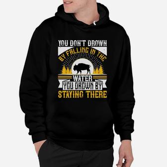 You Don't Drown By Falling In The Water You Drown By Staying There Hoodie - Seseable
