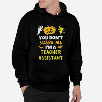 You Dont Scare Me Teacher Assistant Teaching Halloween Hoodie - Seseable