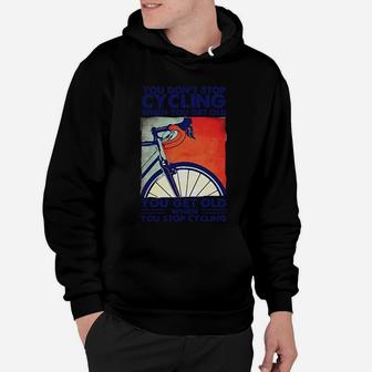 You Dont Stop Cycling When You Get Old Funny Bike Hoodie - Seseable