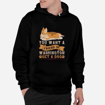 You Want A Friend In Washington Get A Dog Best Gift For Dog Lovers Hoodie - Seseable