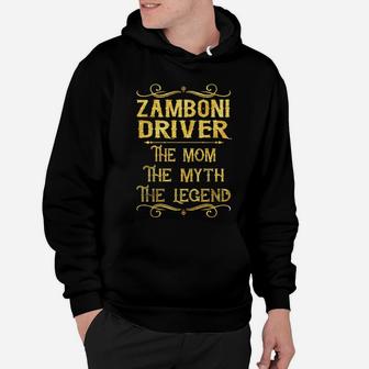 Zamboni Driver The Mom The Myth The Legend Job Shirts Hoodie - Seseable